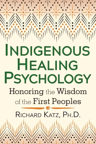 Indigenous Healing Psychology: Honoring the Wisdom of the First Peoples von Healing Arts Press